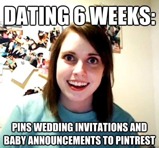 dating 6 weeks pins wedding invitations and baby announceme - Overly Attached Girlfriend