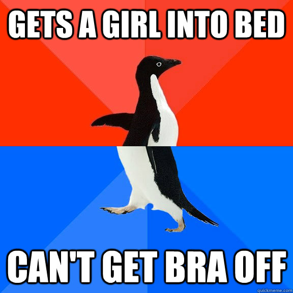gets a girl into bed cant get bra off - Socially Awesome Awkward Penguin