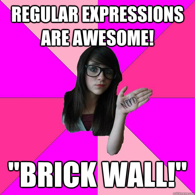 regular expressions are awesome brick wall - Idiot Nerd Girl