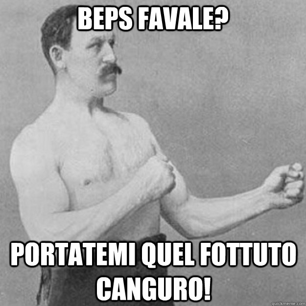 beps favale portatemi quel fottuto canguro - overly manly man