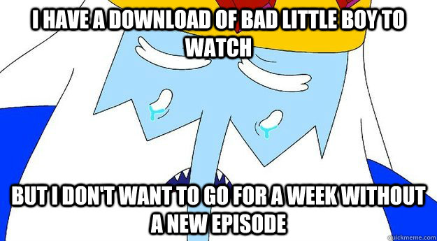 i have a download of bad little boy to watch but i dont wan - First World Ice King
