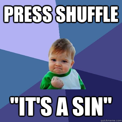 press shuffle its a sin - Success Kid
