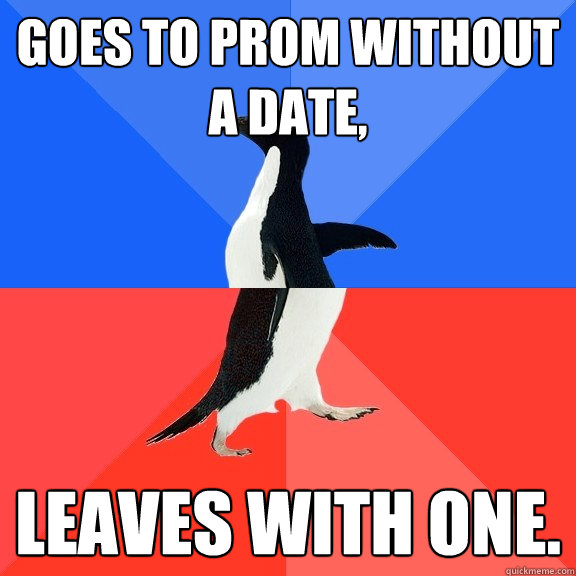 goes to prom without a date leaves with one - Socially Awkward Awesome Penguin
