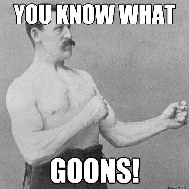 you know what basketball needs goons - overly manly man