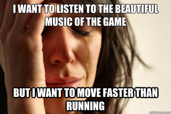 i want to listen to the beautiful music of the game but i wa - First World Problems