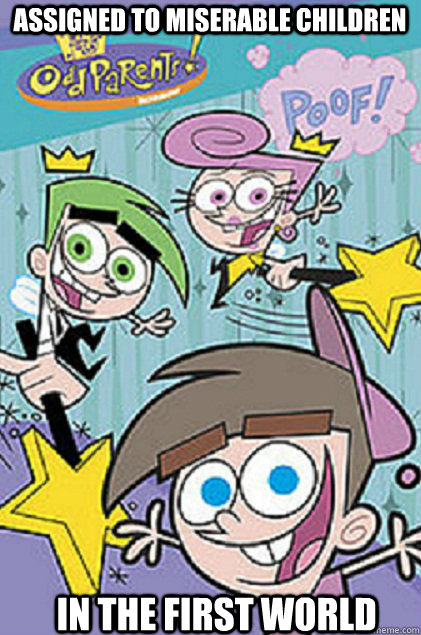 assigned to miserable children in the first world - Scumbag Fairly Odd Parents