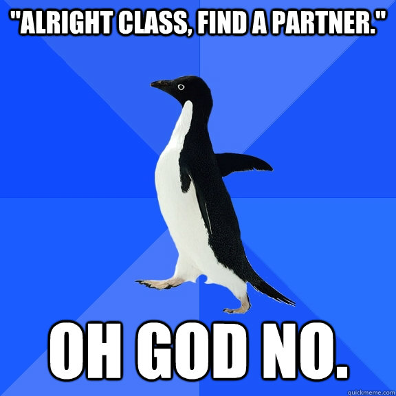 alright class find a partner oh god no - Socially Awkward Penguin