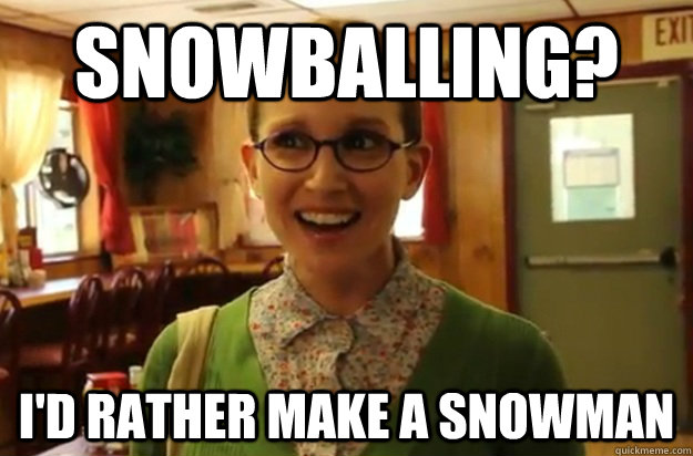 snowballing id rather make a snowman - Sexually Oblivious Female
