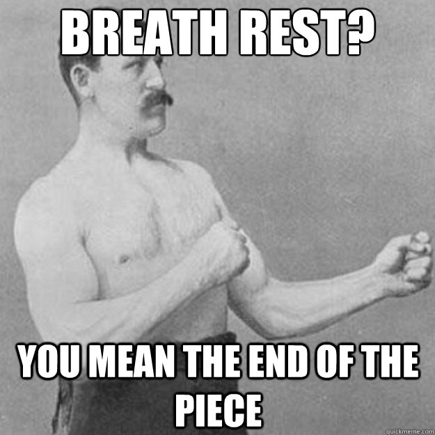 breath rest you mean the end of the piece - overly manly man