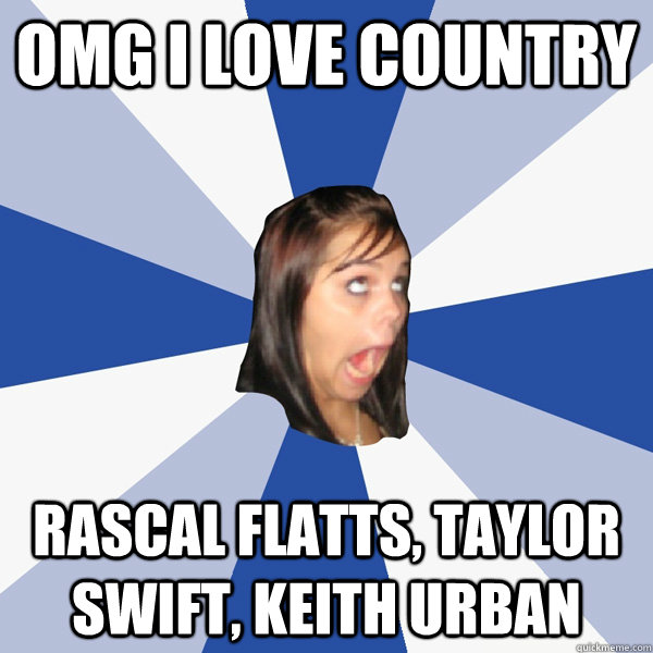 omg i love country rascal flatts taylor swift keith urban - Annoying Facebook Girl