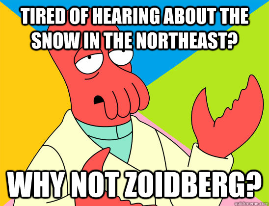 tired of hearing about the snow in the northeast why not zo - Futurama Zoidberg