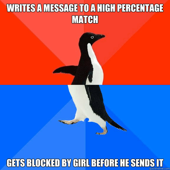 writes a message to a high percentage match gets blocked by - Socially Awesome Awkward Penguin