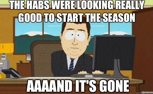 The Habs were looking really good to start the season AAAAND - aaaand its gone