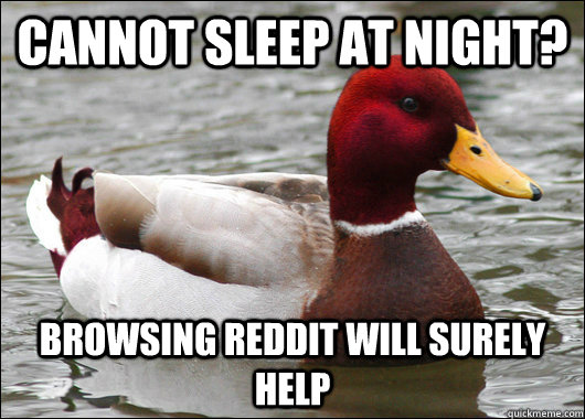 cannot sleep at night browsing reddit will surely help - Malicious Advice Mallard