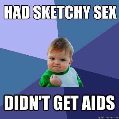 had sketchy sex didnt get aids - Success Kid