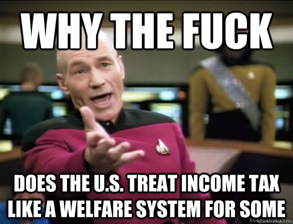 why the fuck does the us treat income tax like a welfare s - Annoyed Picard HD
