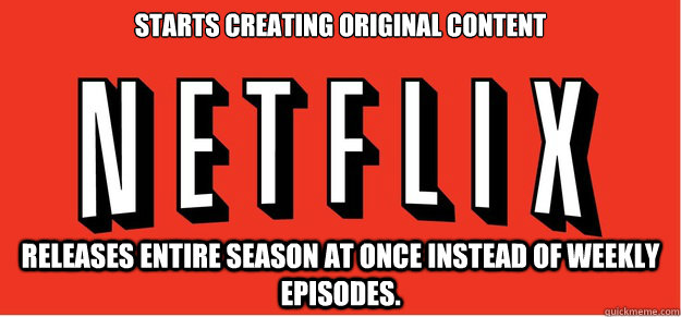 starts creating original content releases entire season at o - Good Guy Netflix