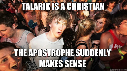 talarik is a christian the apostrophe suddenly makes sense - Sudden Clarity Clarence
