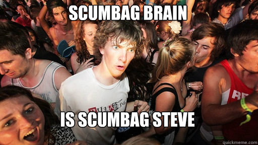 scumbag brain is scumbag steve - Sudden Clarity Clarence