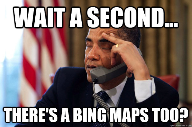 wait a second theres a bing maps too -