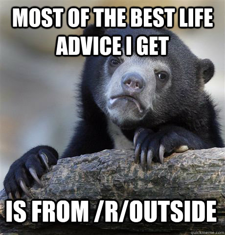 most of the best life advice i get is from routside - Confession Bear