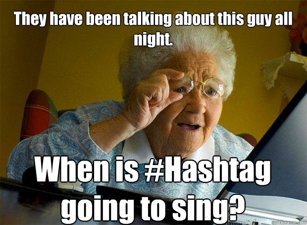 they have been talking about this guy all night when is ha - Grandma finds the Internet