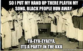 so i put my hand up there playin my song black people run a -