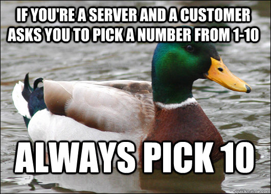 if youre a server and a customer asks you to pick a number - Actual Advice Mallard