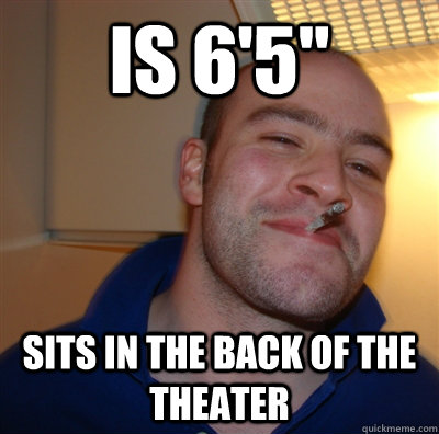 is 65 sits in the back of the theater - GoodGuyGreg