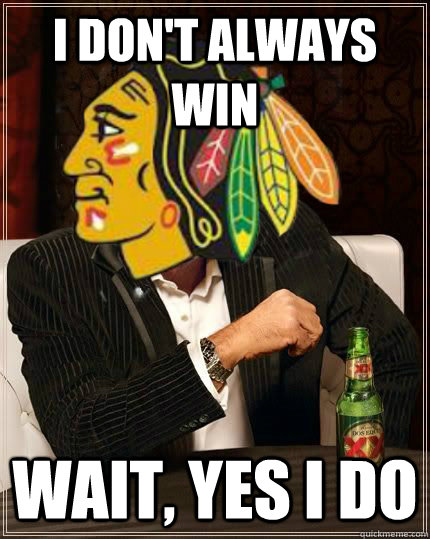 i dont always win wait yes i do - The Most Interesting Team in the World
