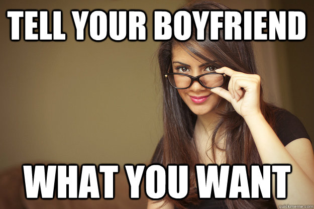 tell your boyfriend what you want - Actual Sexual Advice Girl
