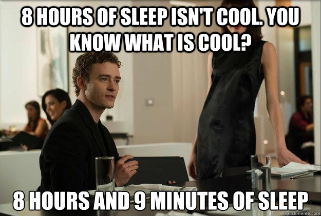 8 hours of sleep isnt cool you know what is cool 8 hours - justin timberlake the social network scene