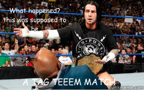 what happened this was supposed to be a tag teeem match - Teddy changed the plan due to constant criticism.