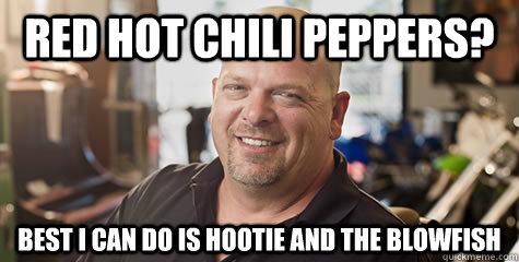 red hot chili peppers best i can do is hootie and the blowf - Rick from pawnstars