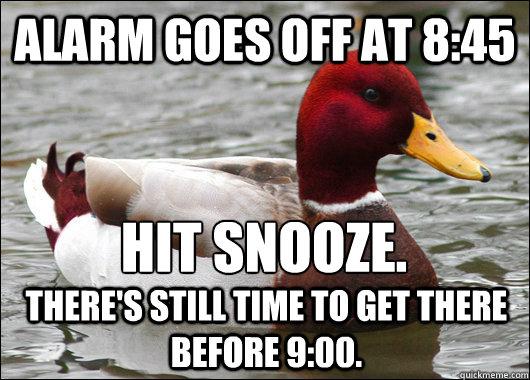 alarm goes off at 845 hit snooze theres still time to ge - Malicious Advice Mallard