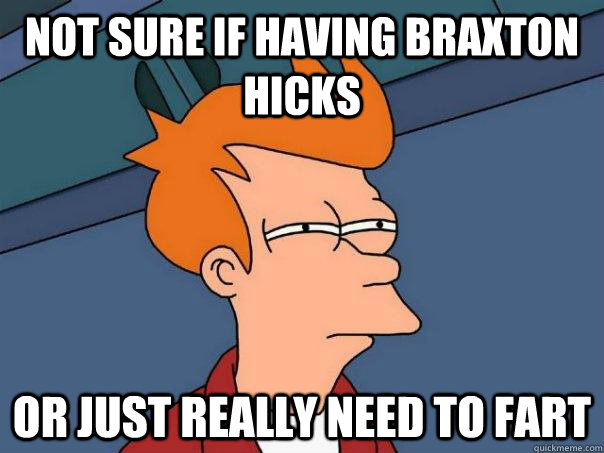 not sure if having braxton hicks or just really need to fart - Futurama Fry