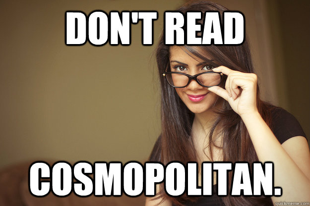 dont read cosmopolitan - Actual Sexual Advice Girl