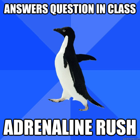 answers question in class adrenaline rush - Socially Awkward Penguin