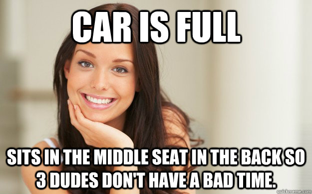 car is full sits in the middle seat in the back so 3 dudes d - Good Girl Gina