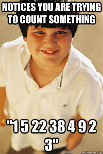 notices you are trying to count something 1 5 22 38 4 9 2 3 - Annoying Childhood Friend