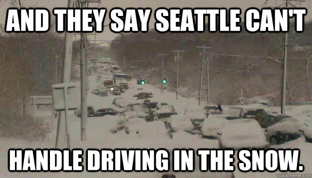 and they say seattle cant handle driving in the snow -