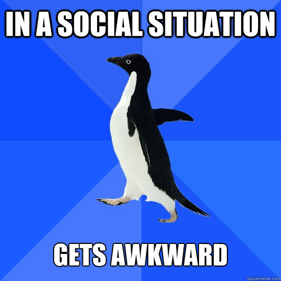 in a social situation gets awkward - Socially Awkward Penguin