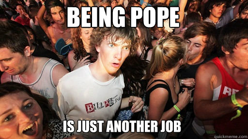 being pope is just another job - Sudden Clarity Clarence