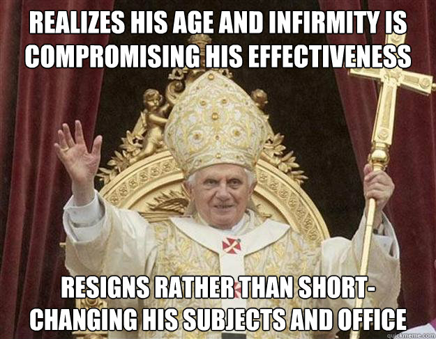 realizes his age and infirmity is compromising his effective - Pope