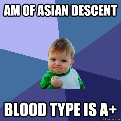 am of asian descent blood type is a - Success Kid