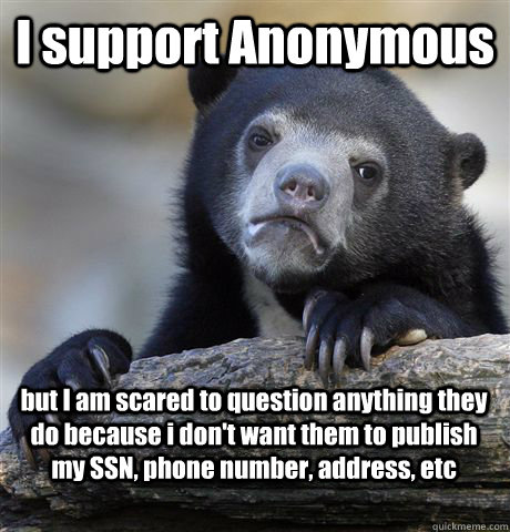 i support anonymous but i am scared to question anything the - Confession Bear