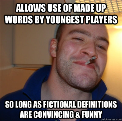 allows use of made up words by youngest players so long as f - GoodGuyGreg