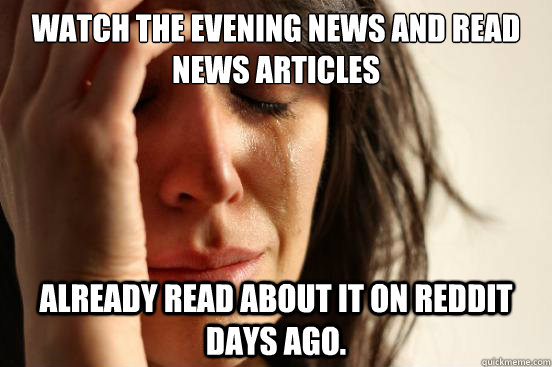 watch the evening news and read news articles already read a - First World Problems