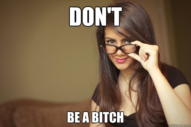 dont be a bitch - Actual Sexual Advice Girl