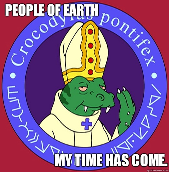 People of Earth My time has come - Space Pope